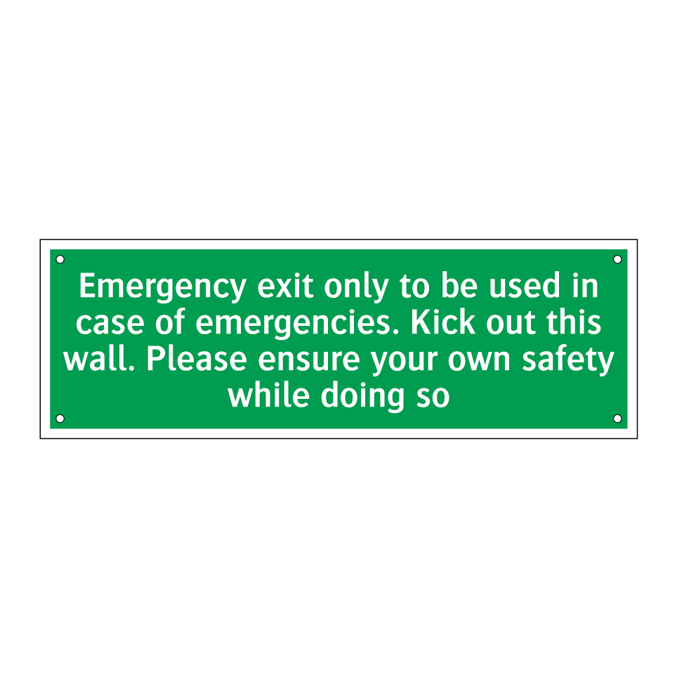 Emergency exit only to be used in case of emergencies. Kick out this wall. Please ensure your own safety while doing so