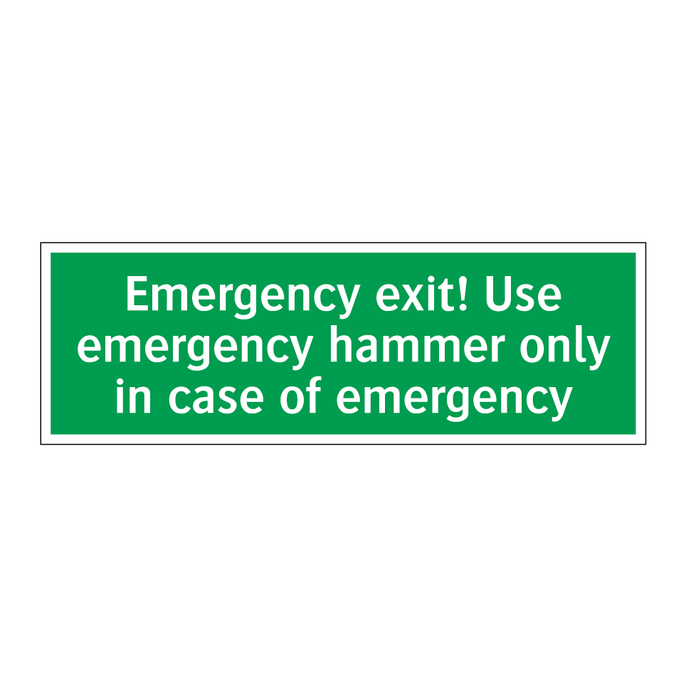 Emergency exit! Use emergency hammer only in case of emergency