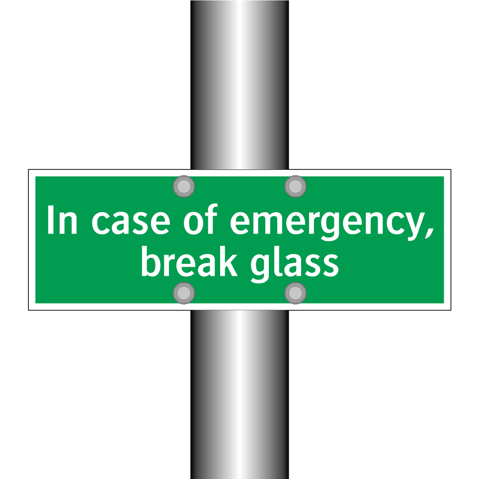 In case of emergency, break glass