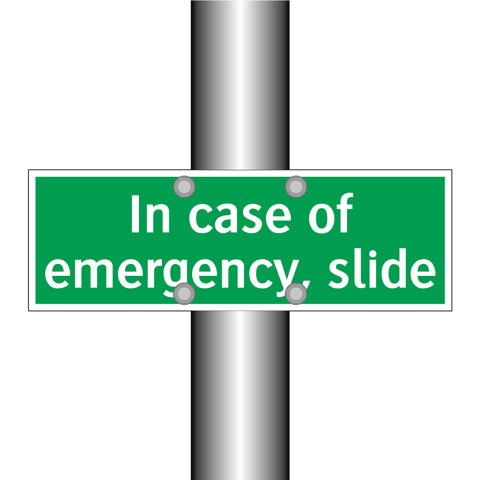In case of emergency, slide