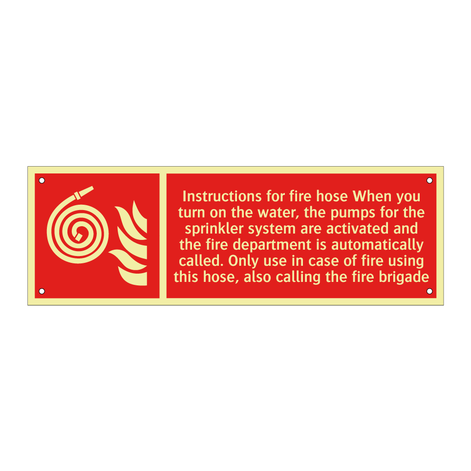 Instructions for fire hose When you turn on the water, the pumps for the sprinkler system are activated and the fire department is automatically called. Only use in case of fire using this hose, also calling the fire brigade
