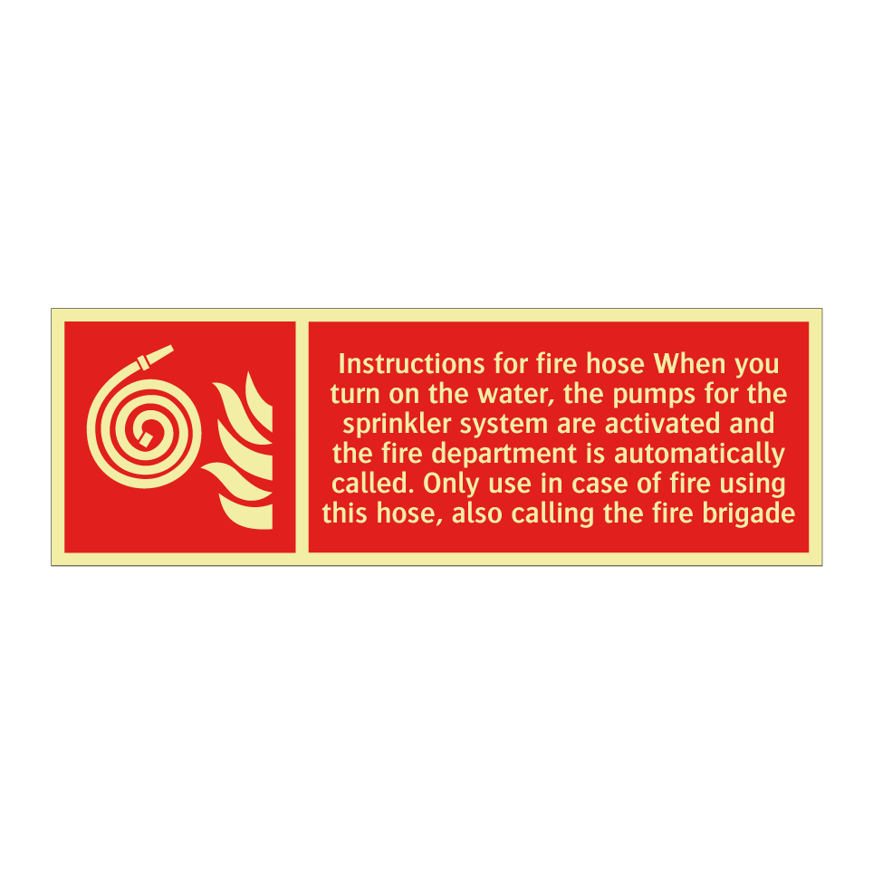 Instructions for fire hose When you turn on the water, the pumps for the sprinkler system are activated and the fire department is automatically called. Only use in case of fire using this hose, also calling the fire brigade