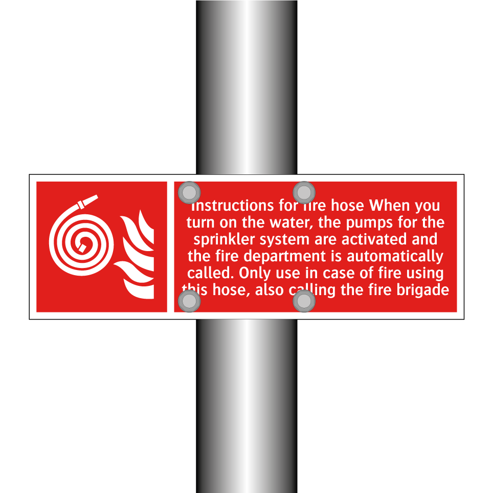 Instructions for fire hose When you turn on the water, the pumps for the sprinkler system are activated and the fire department is automatically called. Only use in case of fire using this hose, also calling the fire brigade