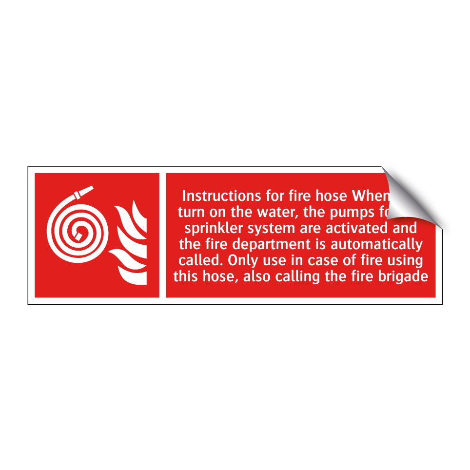 Instructions for fire hose When you turn on the water, the pumps for the sprinkler system are activated and the fire department is automatically called. Only use in case of fire using this hose, also calling the fire brigade