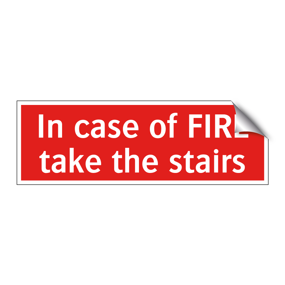 In case of FIRE take the stairs