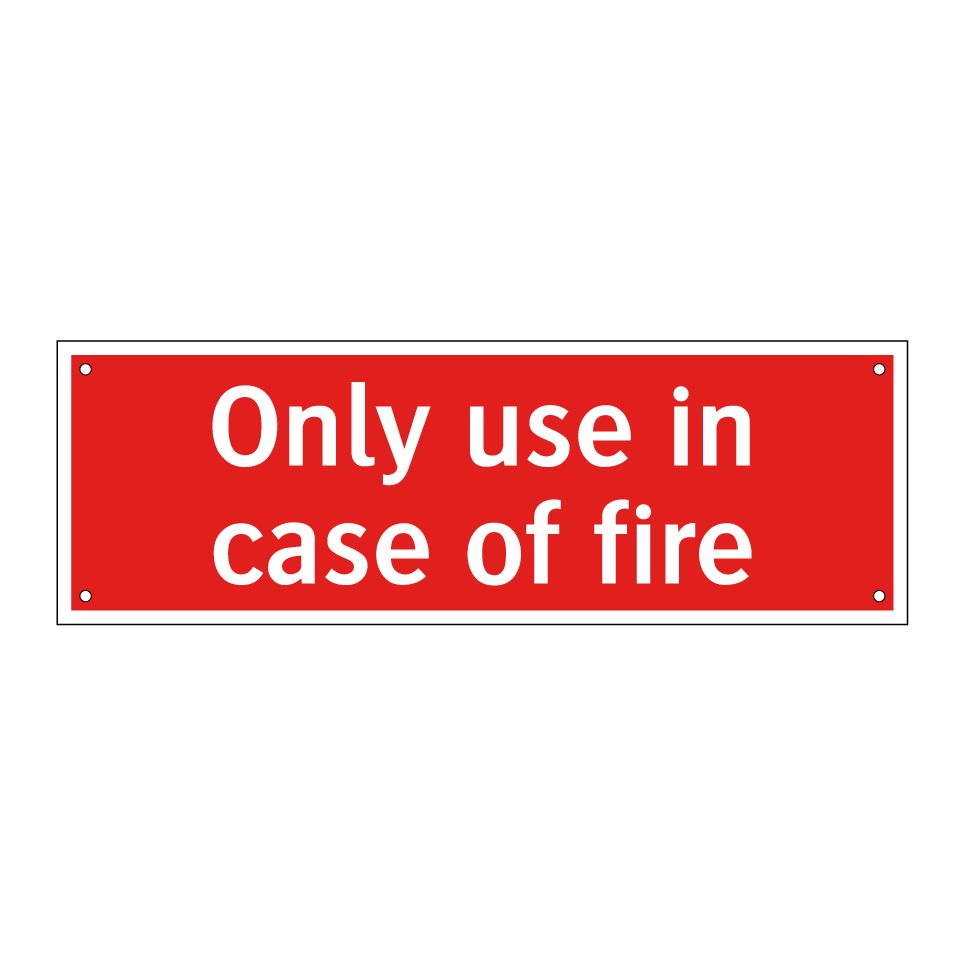 Only use in case of fire