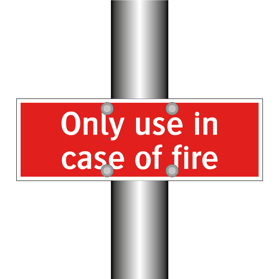 Only use in case of fire