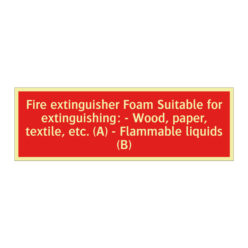 Fire extinguisher Foam Suitable for extinguishing: - Wood, paper, textile, etc. (A) - Flammable liquids (B)