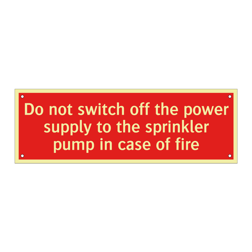 Do not switch off the power supply to the sprinkler pump in case of fire