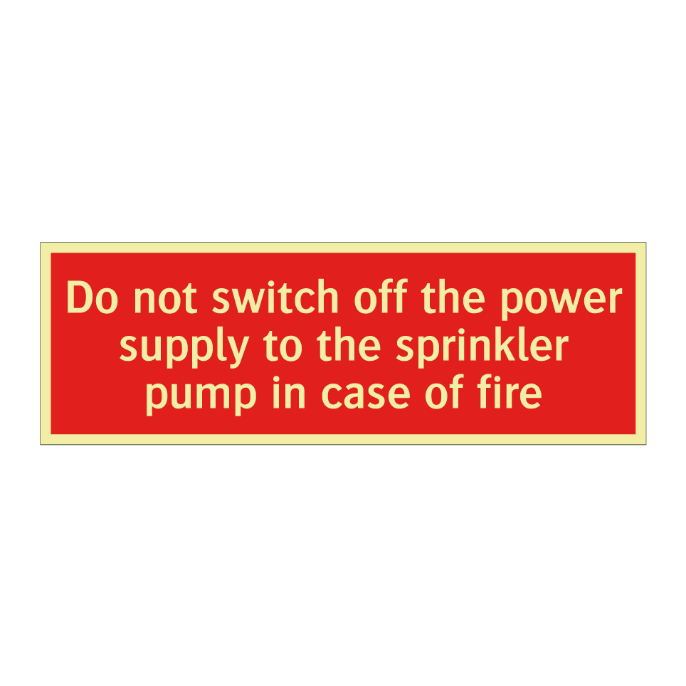 Do not switch off the power supply to the sprinkler pump in case of fire