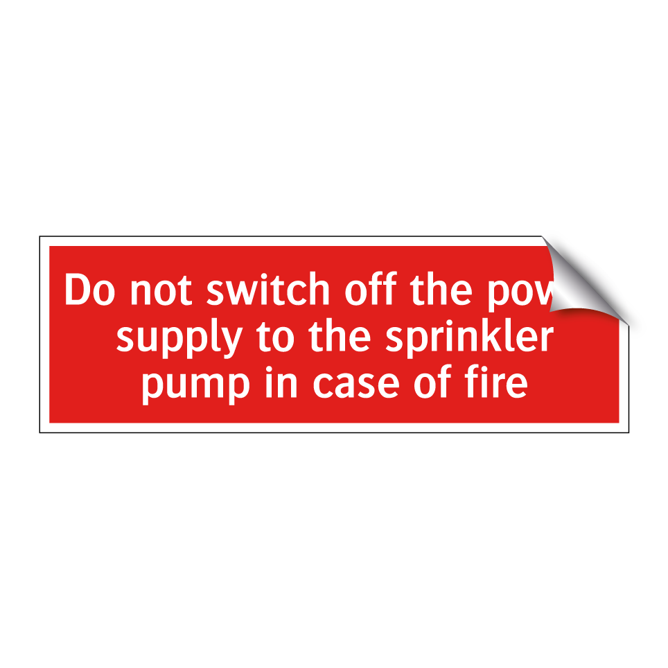 Do not switch off the power supply to the sprinkler pump in case of fire