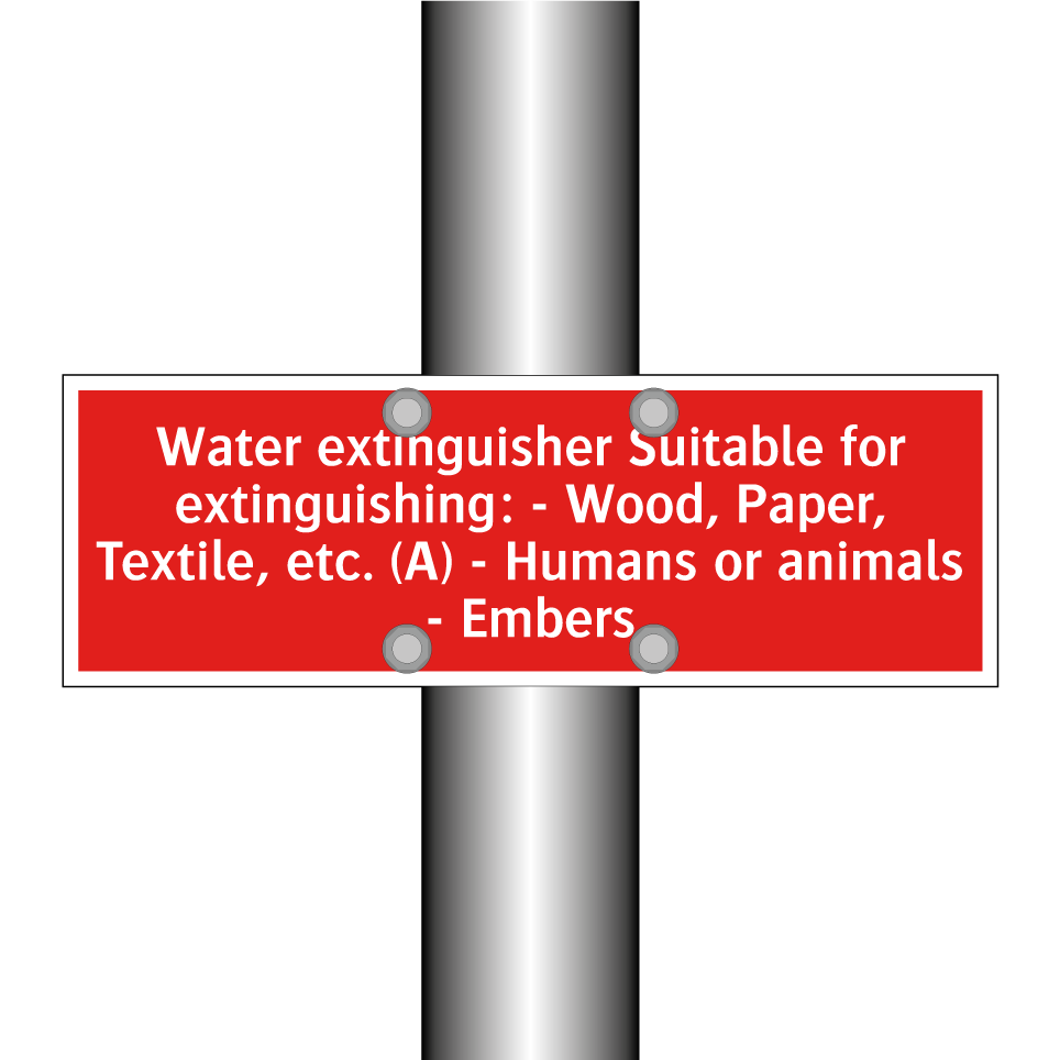 Water extinguisher Suitable for extinguishing: - Wood, Paper, Textile, etc. (A) - Humans or animals - Embers