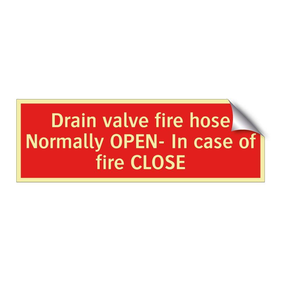 Drain valve fire hose Normally OPEN- In case of fire CLOSE