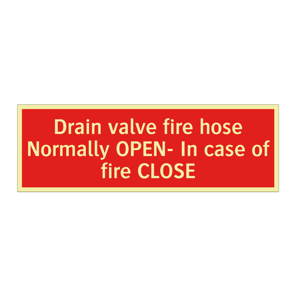 Drain valve fire hose Normally OPEN- In case of fire CLOSE