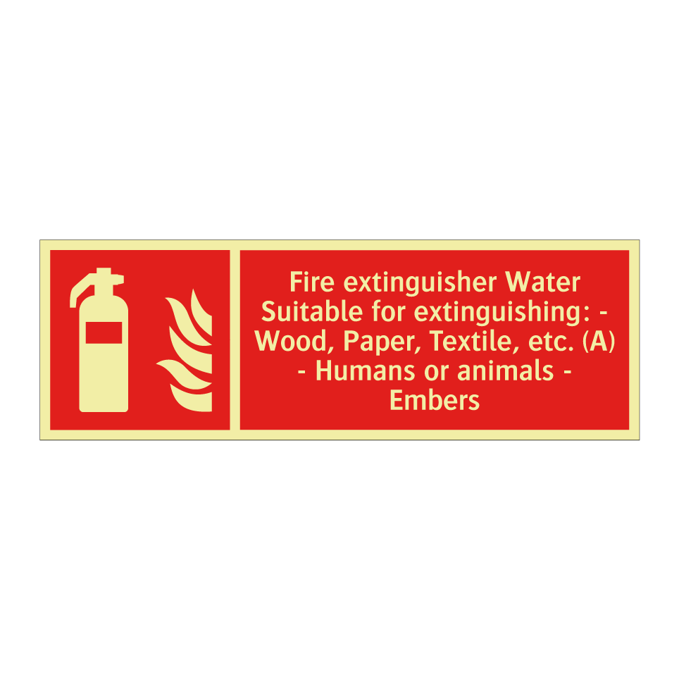 Fire extinguisher Water Suitable for extinguishing: - Wood, Paper, Textile, etc. (A) - Humans or animals - Embers