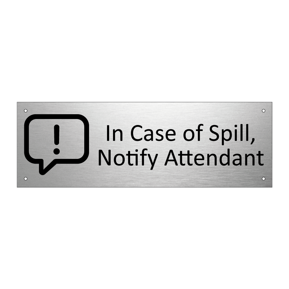 In Case of Spill, Notify Attendant