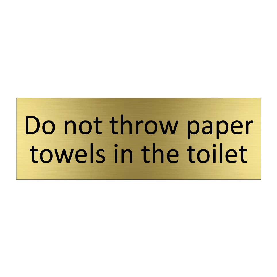 Do not throw paper towels in the toilet