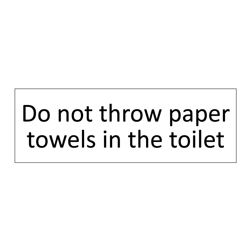 Do not throw paper towels in the toilet