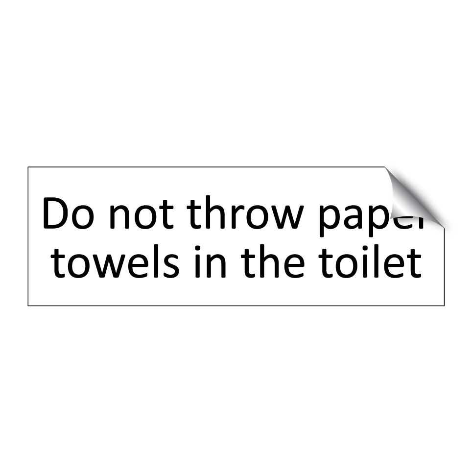 Do not throw paper towels in the toilet