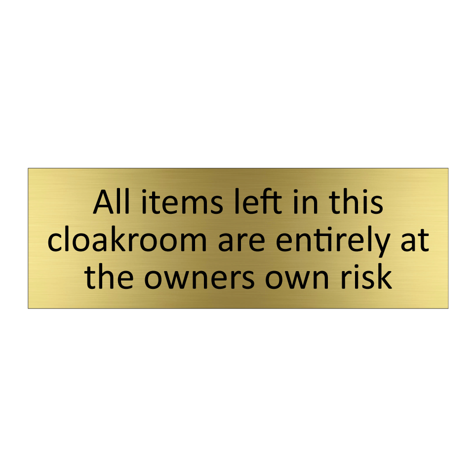 All items left in this cloakroom are entirely at the owners own risk