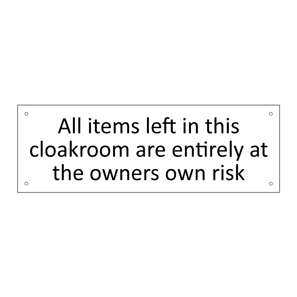 All items left in this cloakroom are entirely at the owners own risk