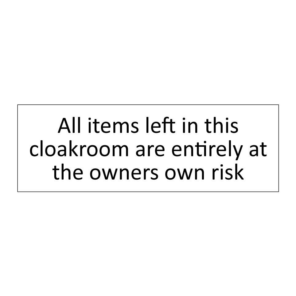 All items left in this cloakroom are entirely at the owners own risk