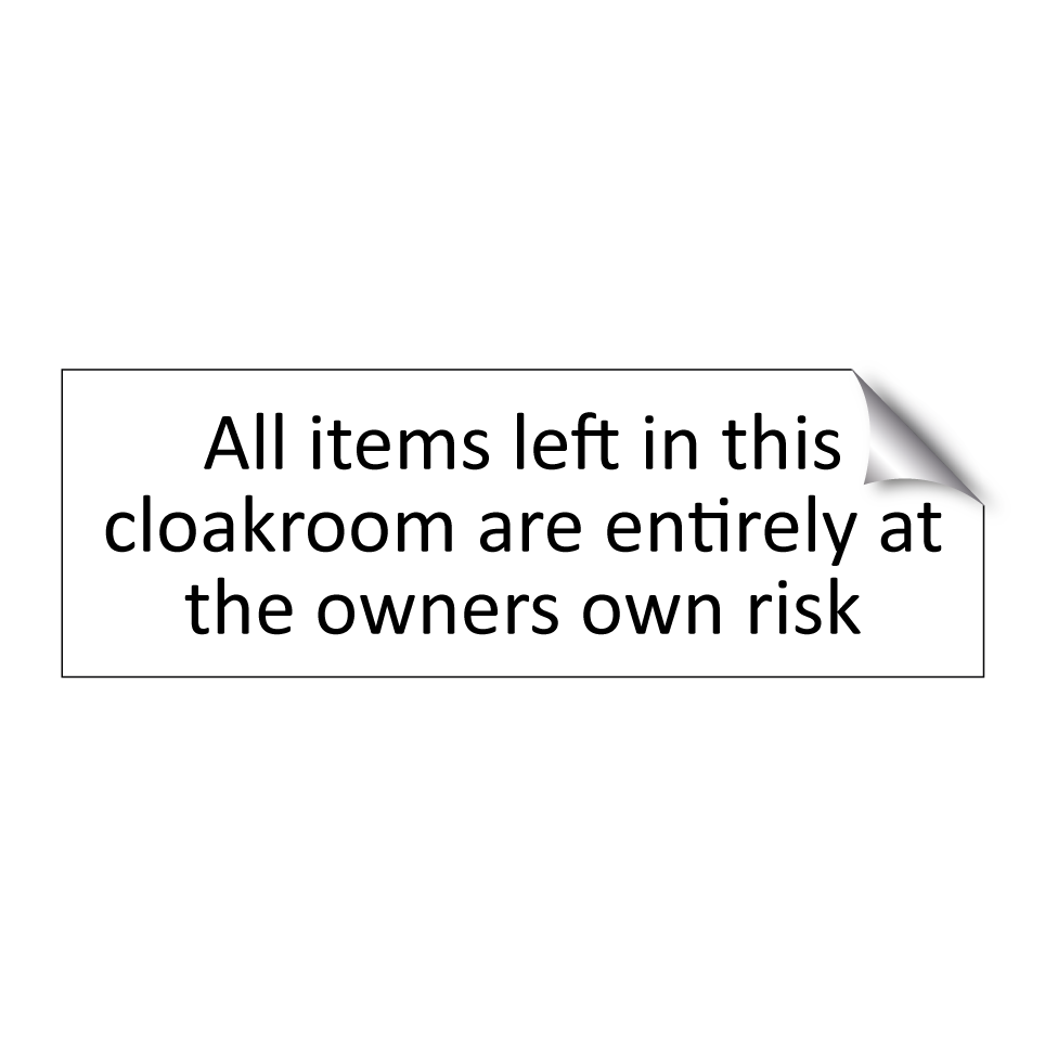 All items left in this cloakroom are entirely at the owners own risk