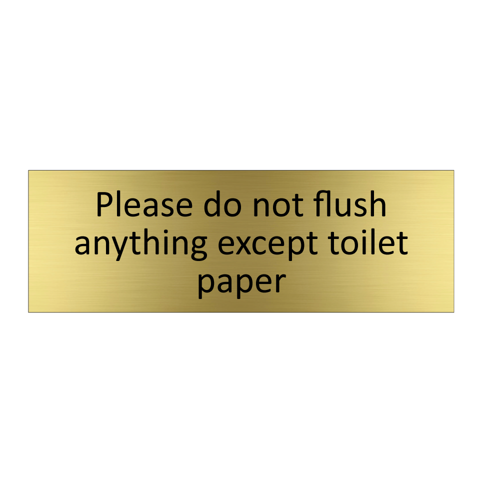 Please do not flush anything except toilet paper