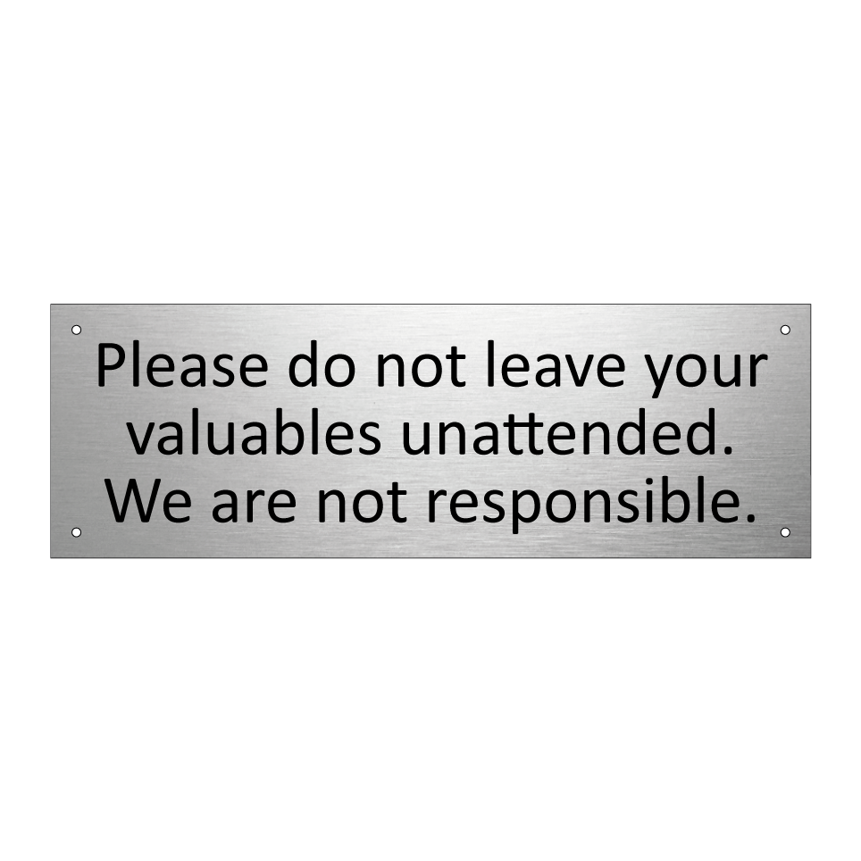 Please do not leave your valuables unattended. We are not responsible.