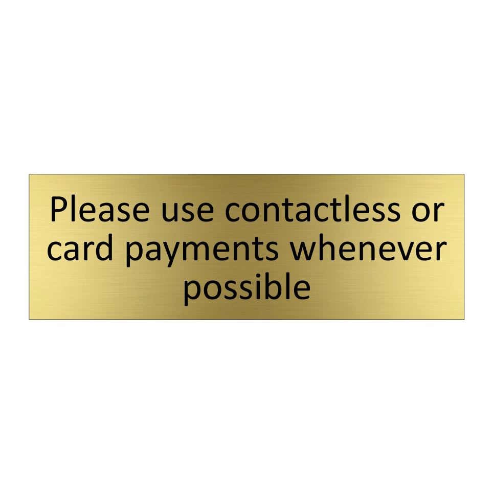 Please use contactless or card payments whenever possible