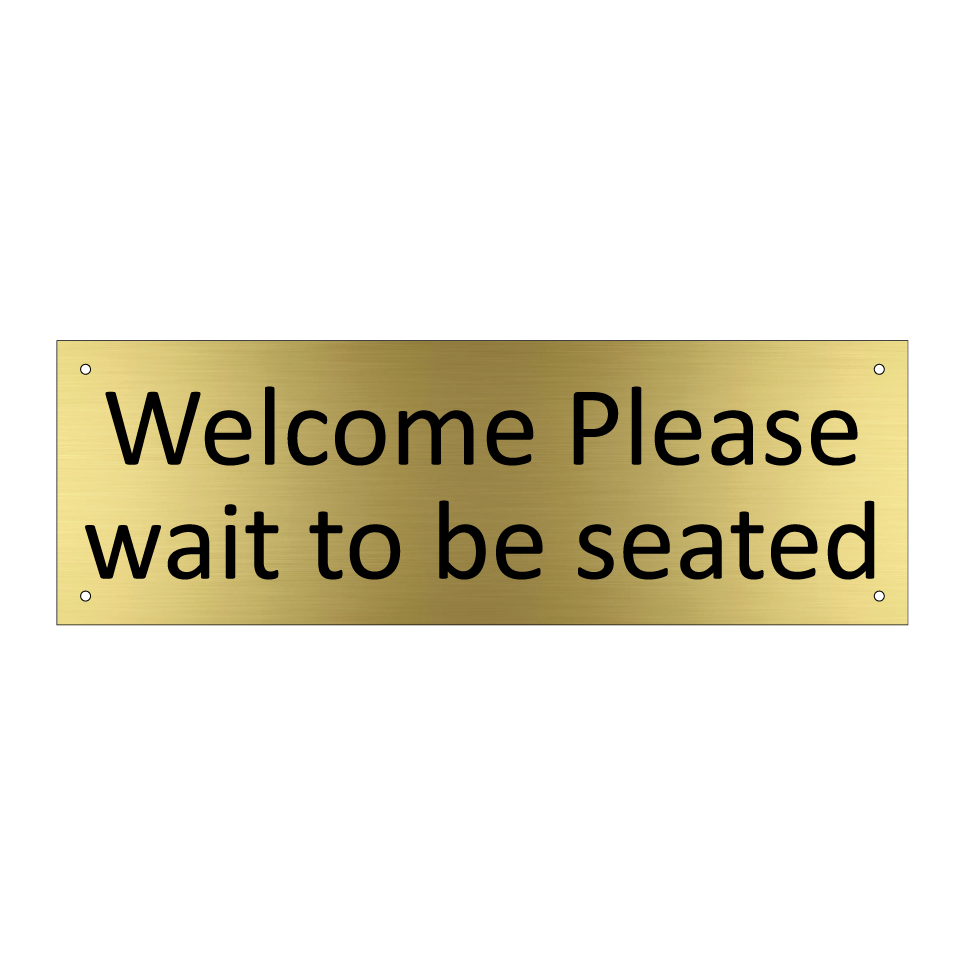 Welcome Please wait to be seated