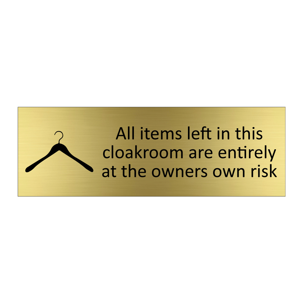 All items left in this cloakroom are entirely at the owners own risk
