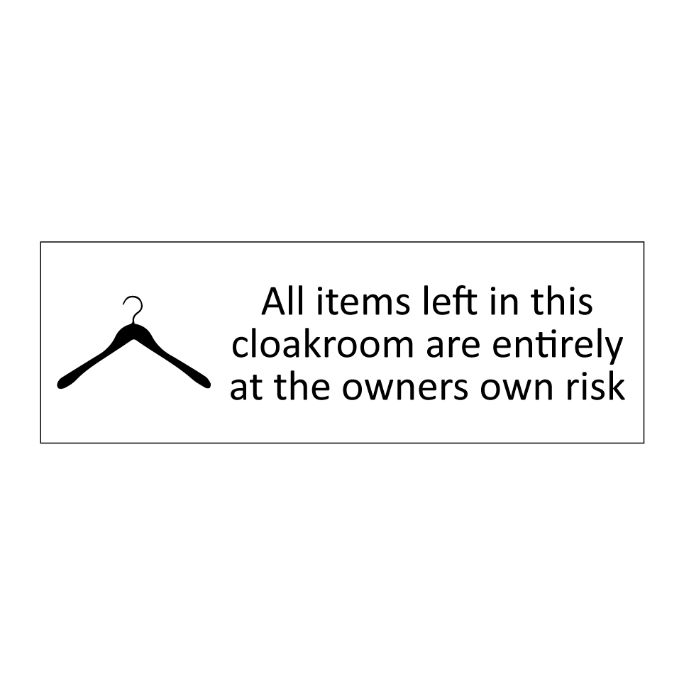 All items left in this cloakroom are entirely at the owners own risk
