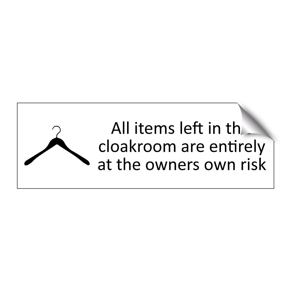 All items left in this cloakroom are entirely at the owners own risk