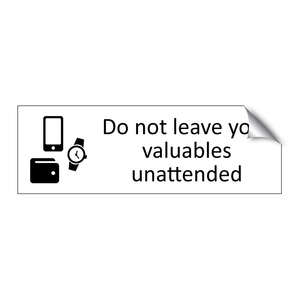 Do not leave your valuables unattended