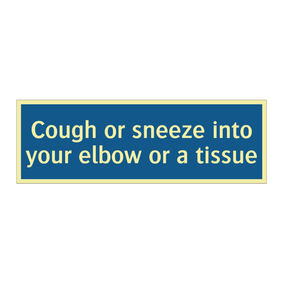 Cough or sneeze into your elbow or a tissue