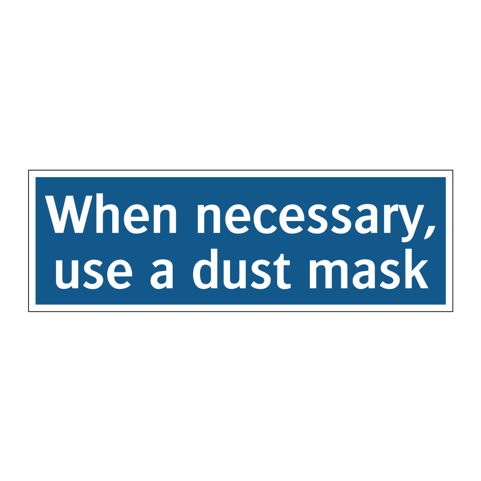 When necessary, use a dust mask