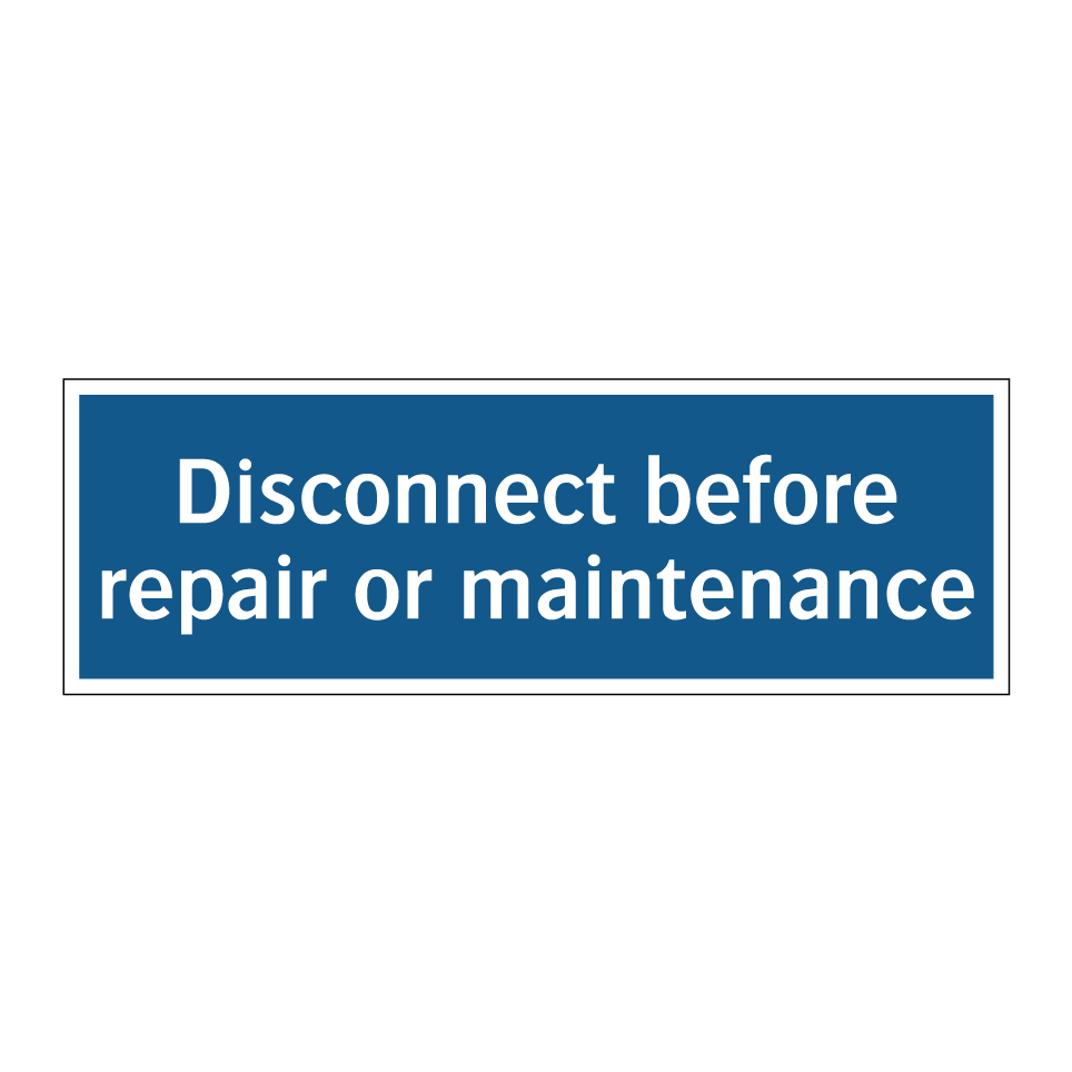 Disconnect before repair or maintenance