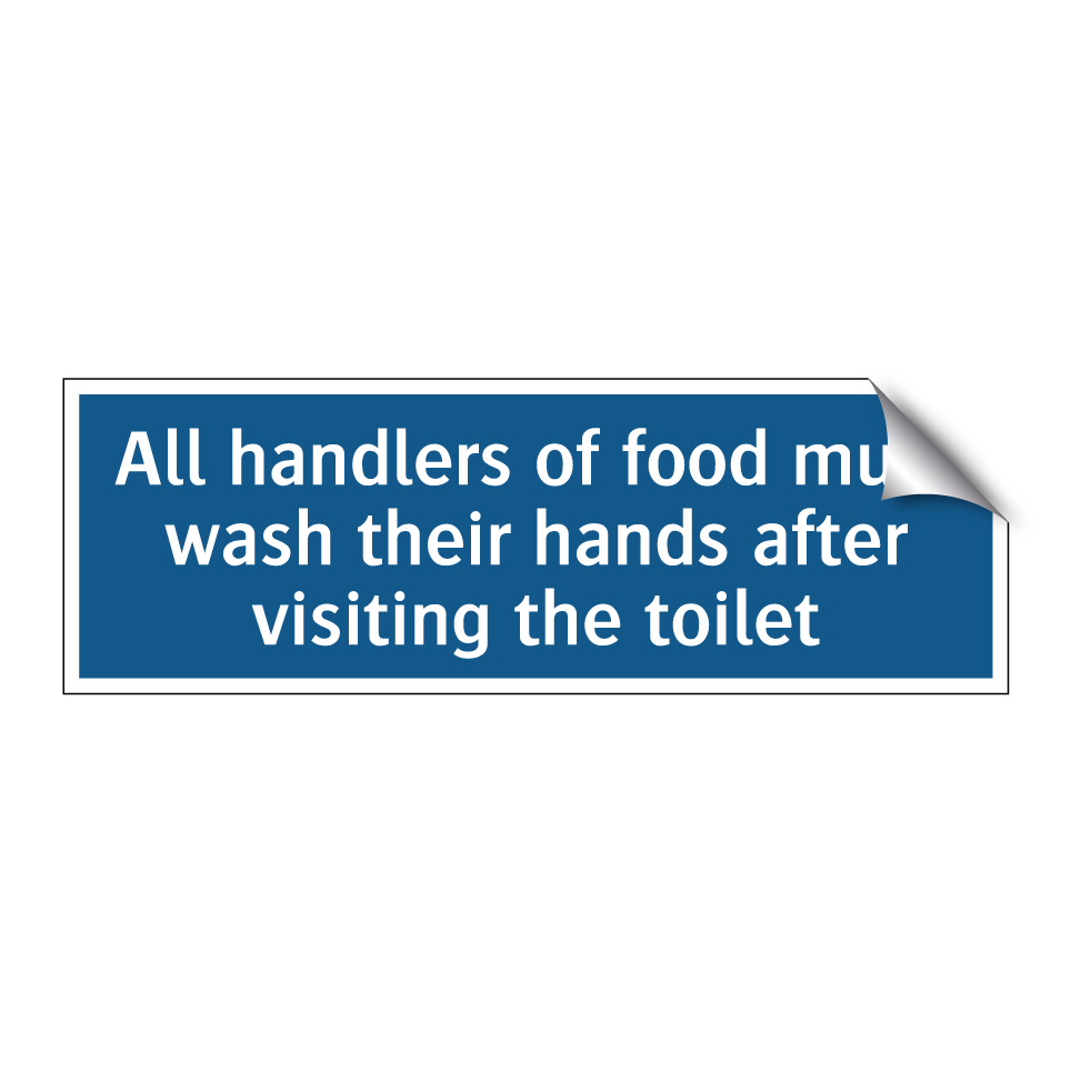 All handlers of food must wash their hands after visiting the toilet