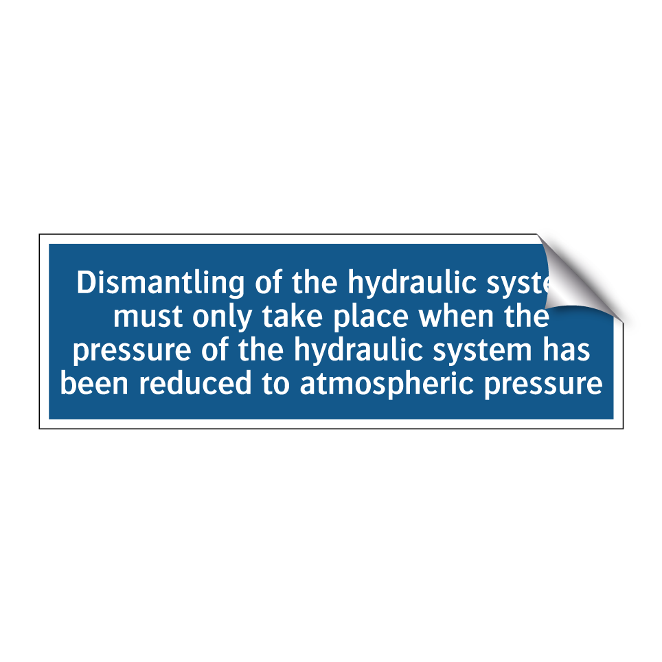 Dismantling of the hydraulic system must only take place when the pressure of the hydraulic system has been reduced to atmospheric pressure