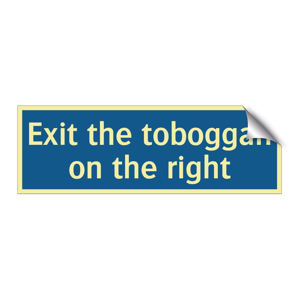 Exit the toboggan on the right