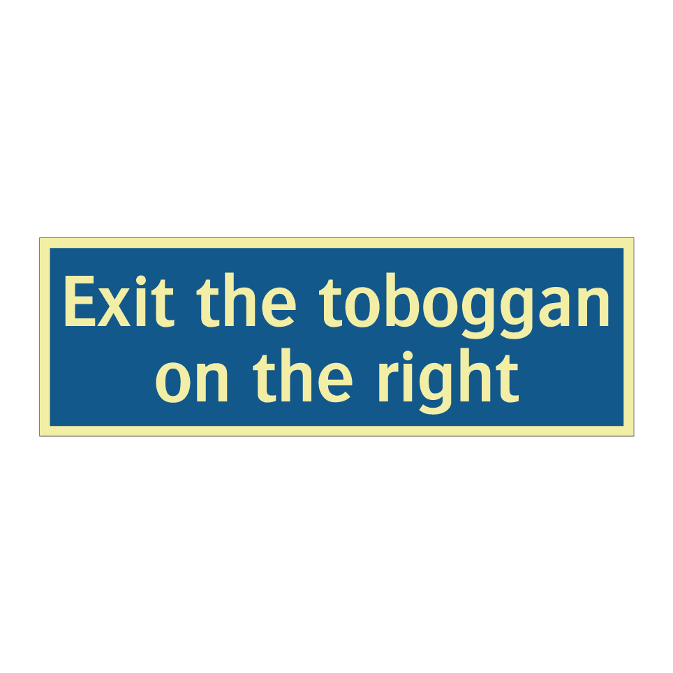 Exit the toboggan on the right
