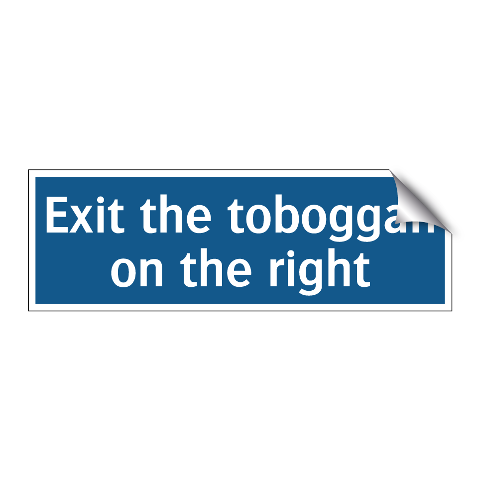 Exit the toboggan on the right