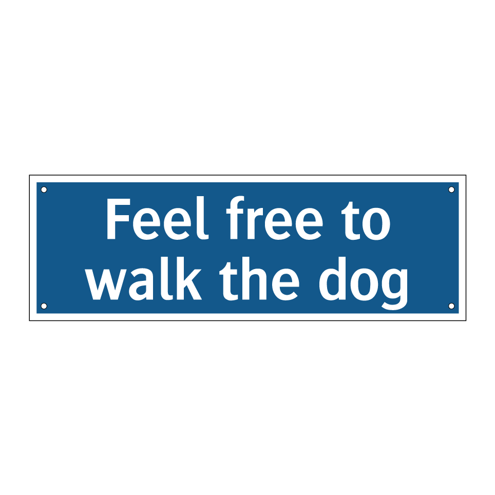 Feel free to walk the dog