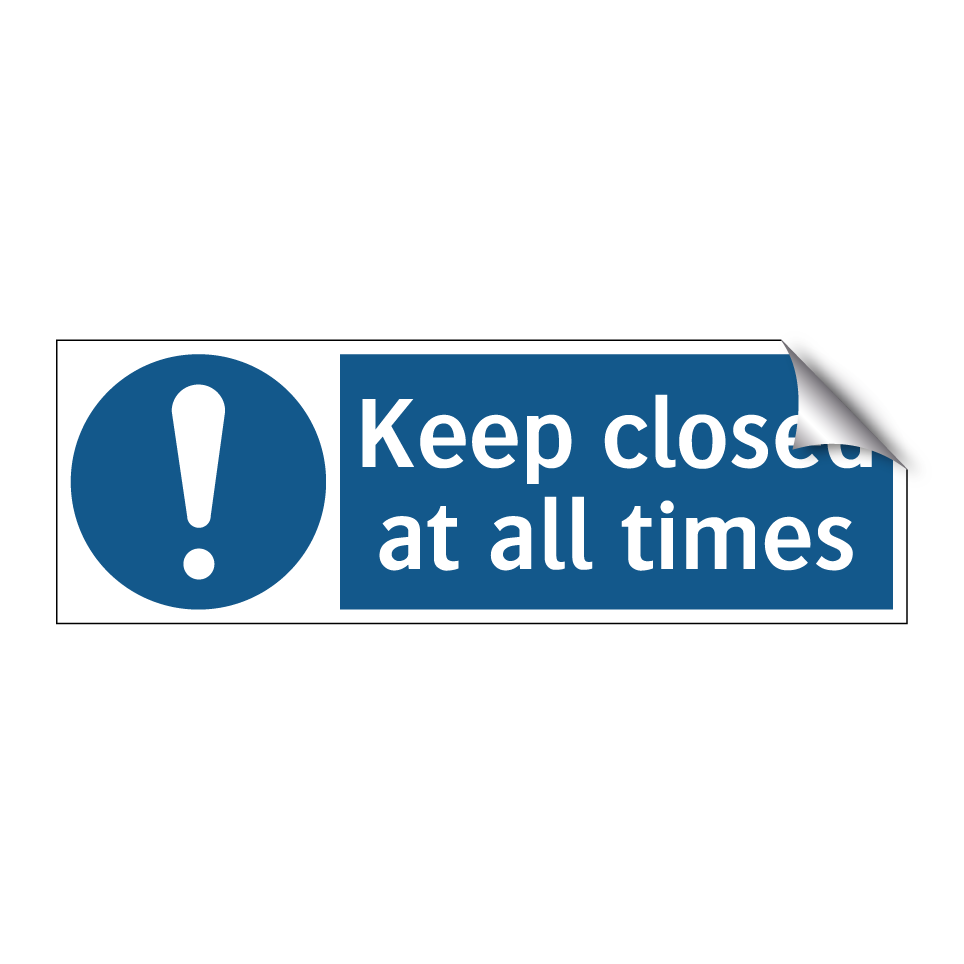 Keep closed at all times
