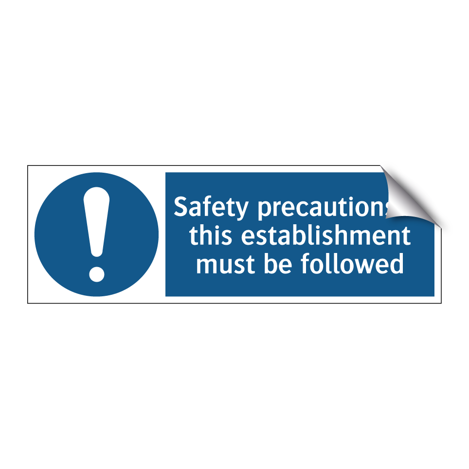 Safety precautions in this establishment must be followed