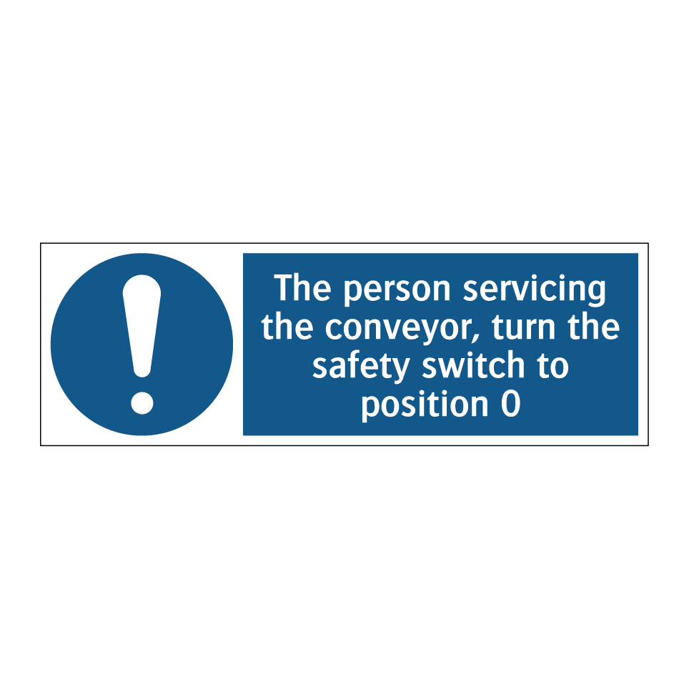The person servicing the conveyor, turn the safety switch to position 0