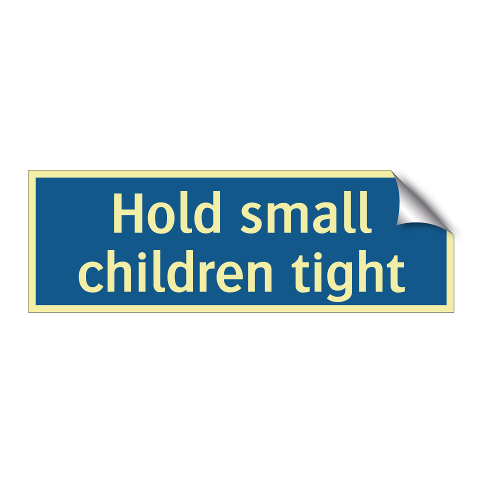 Hold small children tight
