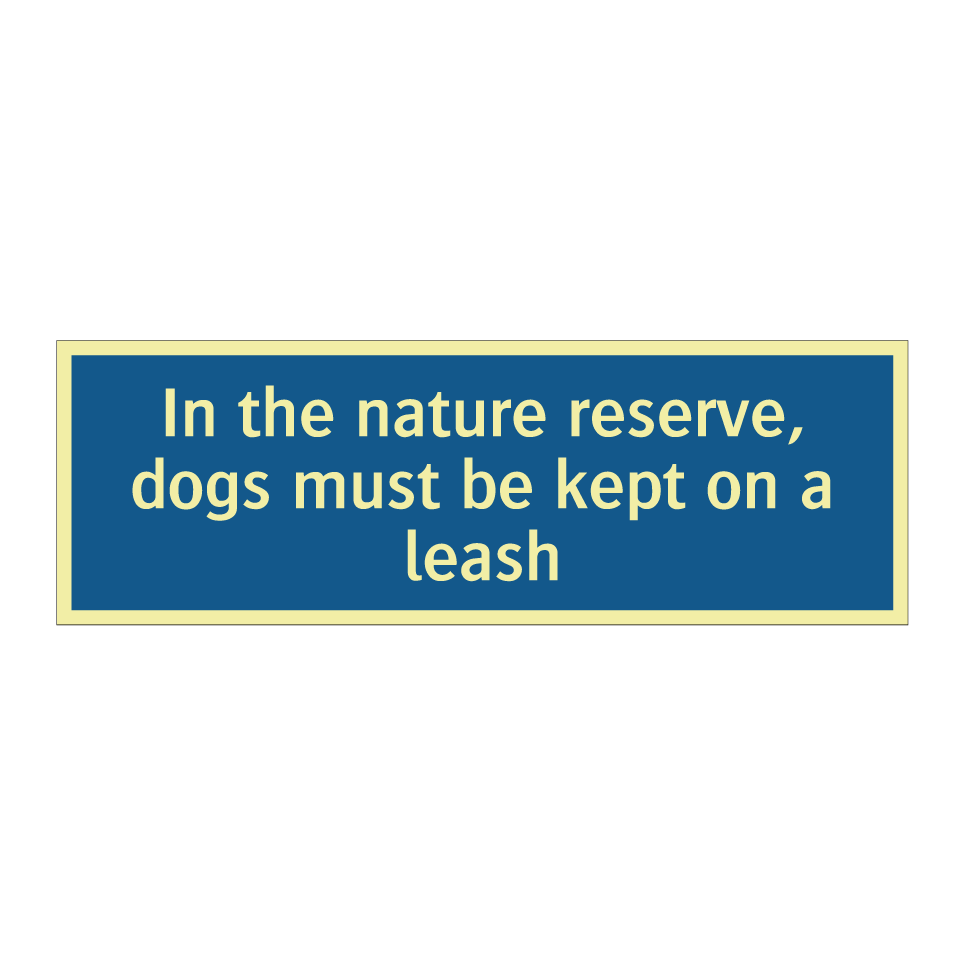 In the nature reserve, dogs must be kept on a leash