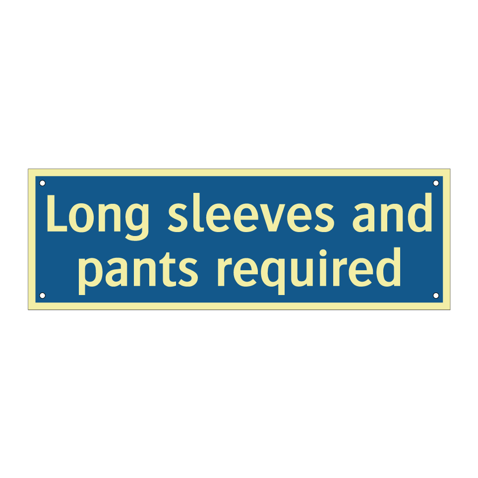 Long sleeves and pants required